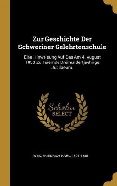 Zur Geschichte Der Schweriner Gelehrtenschule: Eine Hinweisung Auf Das Am 4. August 1853 Zu Feiernde Dreihundertjaehrige Jubilaeum.