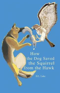 How the Dog Saved the Squirrel From the Hawk - Luke, D. L.