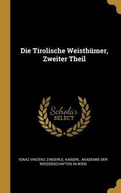 Die Tirolische Weisthümer, Zweiter Theil - Zingerle, Ignaz Vinzenz