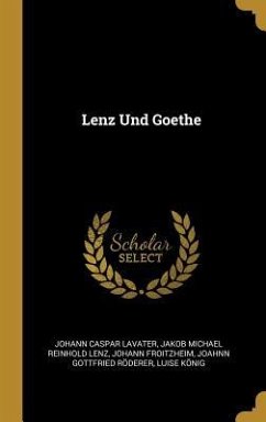 Lenz Und Goethe - Lavater, Johann Caspar; Lenz, Jakob Michael Reinhold; Froitzheim, Johann