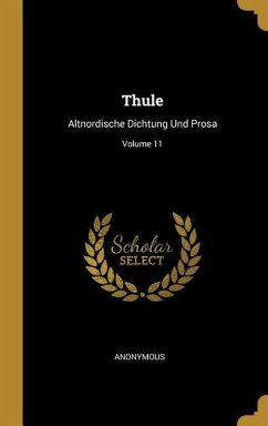 Thule: Altnordische Dichtung Und Prosa; Volume 11 - Anonymous