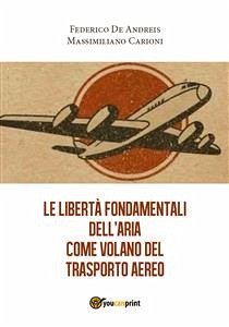 Le libertà fondamentali dell'aria come volano del trasporto aereo (eBook, PDF) - Carioni, Massimiliano; De Andreis, Federico