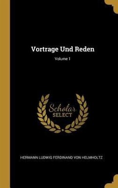 Vortrage Und Reden; Volume 1 - Helmholtz, Hermann Ludwig Ferdinand Von