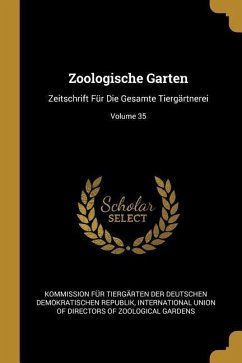 Zoologische Garten: Zeitschrift Für Die Gesamte Tiergärtnerei; Volume 35