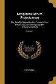 Scriptores Rerum Prussicarum: Die Geschichtsquellen Der Preussischen Vorzeit Bis Zum Untergange Der Ordensherrschaft; Volume 1