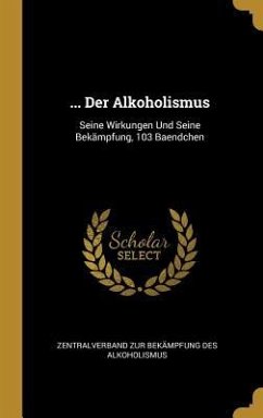 ... Der Alkoholismus - Alkoholismus, Zentralverband Zur Bekämp
