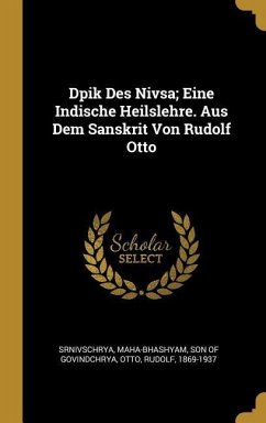 Dpik Des Nivsa; Eine Indische Heilslehre. Aus Dem Sanskrit Von Rudolf Otto - Otto, Rudolf