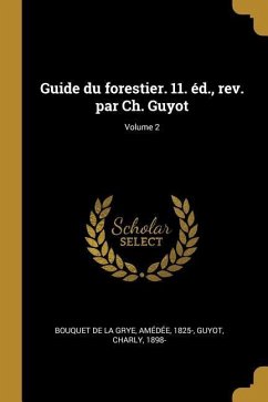 Guide du forestier. 11. éd., rev. par Ch. Guyot; Volume 2 - Guyot, Charly