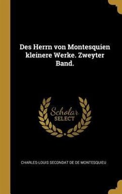 Des Herrn Von Montesquien Kleinere Werke. Zweyter Band. - De De Montesquieu, Charles-Louis Seconda