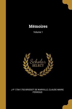 Mémoires; Volume 1 - Brissot de Warville, J-P; Perroud, Claude Marie