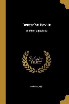 Deutsche Revue: Eine Monatsschrift.