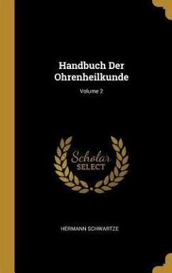 Handbuch Der Ohrenheilkunde; Volume 2 - Schwartze, Hermann