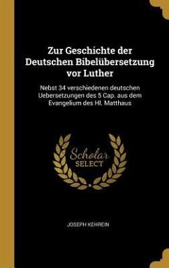 Zur Geschichte der Deutschen Bibelübersetzung vor Luther - Kehrein, Joseph