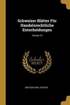 Schweizer Blätter Für Handelsrechtliche Entscheidungen; Volume 19