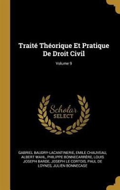 Traité Théorique Et Pratique De Droit Civil; Volume 9 - Baudry-Lacantinerie, Gabriel; Chauveau, Emile; Wahl, Albert