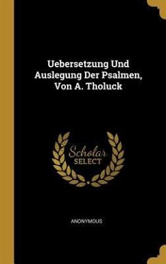 Uebersetzung Und Auslegung Der Psalmen, Von A. Tholuck - Anonymous
