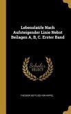 Lebenslaüfe Nach Aufsteigender Linie Nebst Beilagen A, B, C. Erster Band
