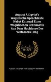 August Ahlqvist's Wogulische Sprachtexte Nebst Entwurf Einer Wogulischen Grammatik Aus Dem Nachlasse Des Verfassers Hrsg