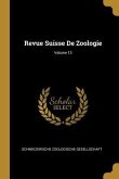 Revue Suisse De Zoologie; Volume 13