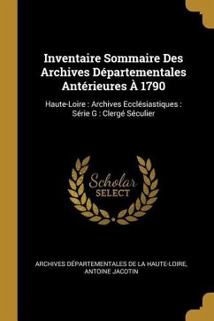 Inventaire Sommaire Des Archives Départementales Antérieures À 1790: Haute-Loire: Archives Ecclésiastiques: Série G: Clergé Séculier