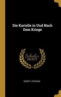 Die Kartelle in Und Nach Dem Kriege - Liefmann, Robert