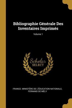 Bibliographie Générale Des Inventaires Imprimés; Volume 1