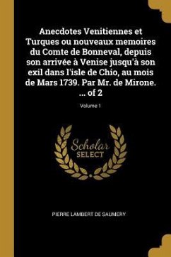 Anecdotes Venitiennes et Turques ou nouveaux memoires du Comte de Bonneval, depuis son arrivée à Venise jusqu'à son exil dans l'isle de Chio, au mois