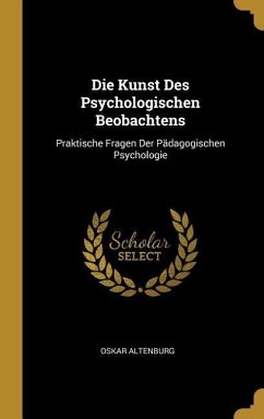 Die Kunst Des Psychologischen Beobachtens - Altenburg, Oskar