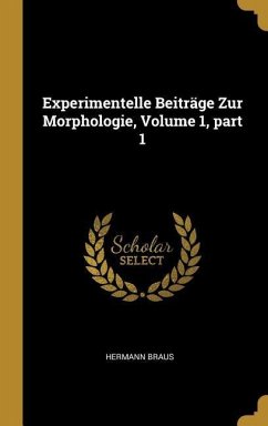 Experimentelle Beiträge Zur Morphologie, Volume 1, Part 1