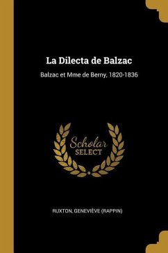 La Dilecta de Balzac: Balzac et Mme de Berny, 1820-1836