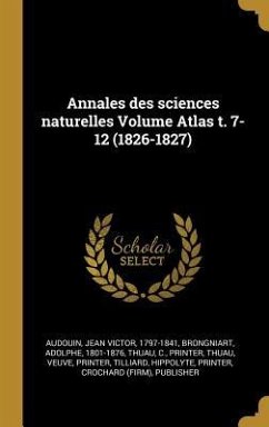 Annales des sciences naturelles Volume Atlas t. 7-12 (1826-1827) - Brongniart, Adolphe; Printer, Thuau C.