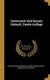 Oesterreich Und Dessen Zukunft, Zweite Auflage