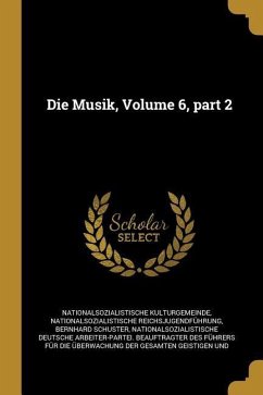 Die Musik, Volume 6, Part 2 - Kulturgemeinde, Nationalsozialistische; Reichsjugendfuhrung, Nationalsozialisti; Schuster, Bernhard
