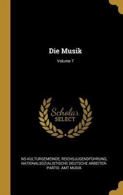 Die Musik; Volume 7 - Ns-Kulturgemeinde; Reichsjugendfuhrung; Musik, Nationalsozialistische Deutsche a