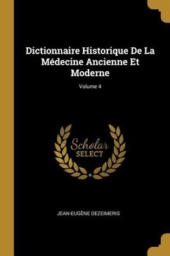 Dictionnaire Historique De La Médecine Ancienne Et Moderne; Volume 4 - Dezeimeris, Jean-Eugène