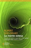 La mente estesa. Il senso di sentirsi osservati e altri poteri inspiegati della mente umana La mente estesa. Il senso di sentirsi osservati e altri poteri inspiegati della mente umana