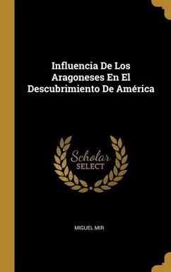 Influencia De Los Aragoneses En El Descubrimiento De América - Mir, Miguel