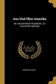 Aus Und Über Amerika: Bd. Geschichtliche Rückblicke. Zur Auswanderungsfrage