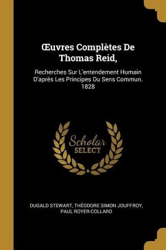 OEuvres Complètes De Thomas Reid,: Recherches Sur L'entendement Humain D'après Les Principes Du Sens Commun. 1828