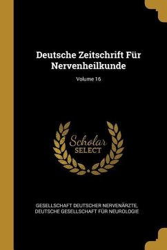 Deutsche Zeitschrift Für Nervenheilkunde; Volume 16