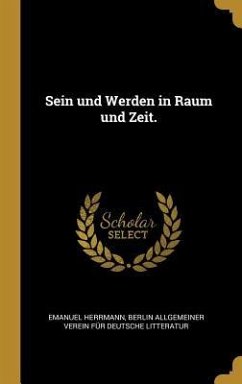 Sein Und Werden in Raum Und Zeit. - Herrmann, Emanuel; Allgemeiner Verein Fur Deutsche Littera