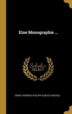 Eine Monographie ... - Haeckel, Ernst Heinrich Philipp August