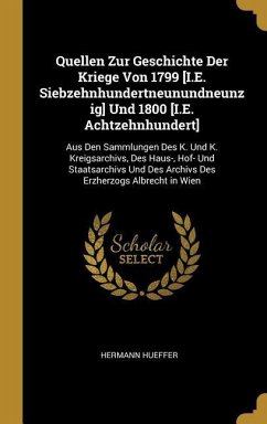 Quellen Zur Geschichte Der Kriege Von 1799 [i.E. Siebzehnhundertneunundneunzig] Und 1800 [i.E. Achtzehnhundert]: Aus Den Sammlungen Des K. Und K. Krei