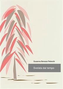 Svelata dal tempo (eBook, ePUB) - Benassi Rebecchi, Susanna