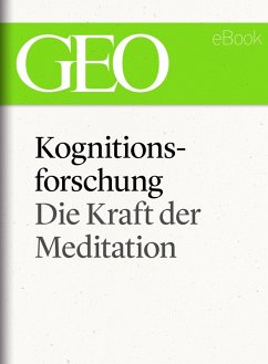 Kognitionsforschung: Die Kraft der Meditation (GEO eBook Single) (eBook, ePUB)