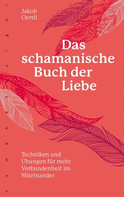 Das schamanische Buch der Liebe (eBook, ePUB) - Oertli, Jakob