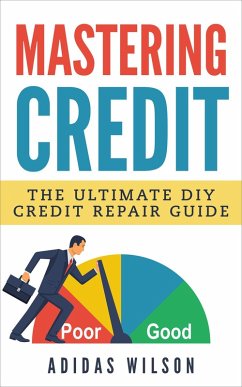 Mastering Credit - The Ultimate DIY Credit Repair Guide (eBook, ePUB) - Wilson, Adidas