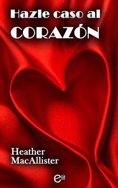 Hazle caso al corazón (eBook, ePUB) - Macallister, Heather