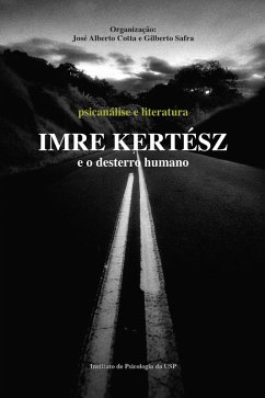 Imre Kertész e o desterro humano (eBook, ePUB) - Safra, Gilberto; Váril, Gyuri; Alberto Cotta, José; Batista Campos, Inês Batista; Amorim, Marilia; F. Földényi, László