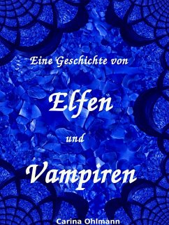 Eine Geschichte von Elfen und Vampiren (eBook, ePUB) - Ohlmann, Carina